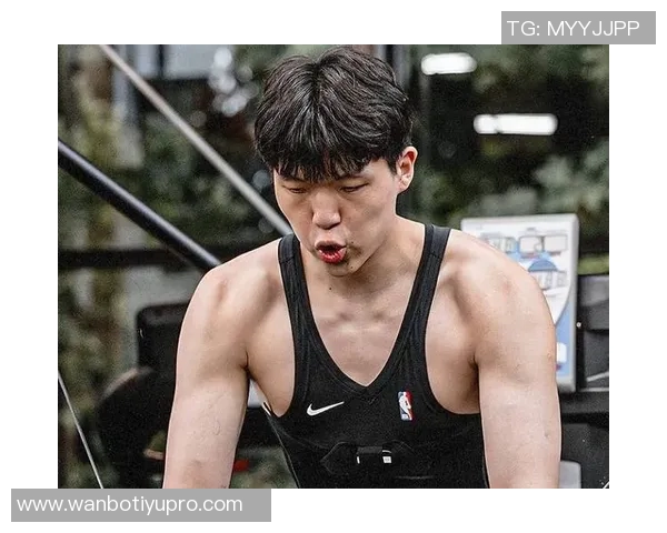 杨瀚森休赛期增重8公斤全力提升身体素质与运动能力